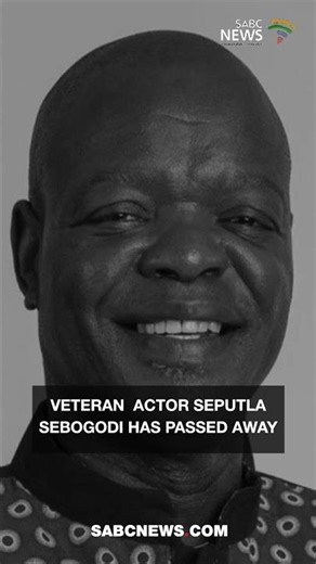 Veteran actor Seputla Sebogodi has passed away