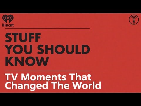TV Moments That Changed The World | STUFF YOU SHOULD KNOW