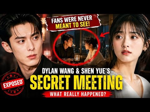 Dylan Wang & Shen Yue’s Secret Meeting EXPOSED… What Really Happened Behind Closed Doors?