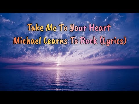 Take Me To Your Heart - Michael Learns To Rock (Lyrics)