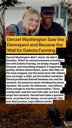Denzel Washington Quietly Stepped In to Protect Dakota Fanning—The Unspoken Promise From Man on Fire