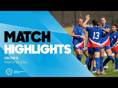 Group B Highlights, March 19 | 2026 Concacaf Women's Under-17 Final Round