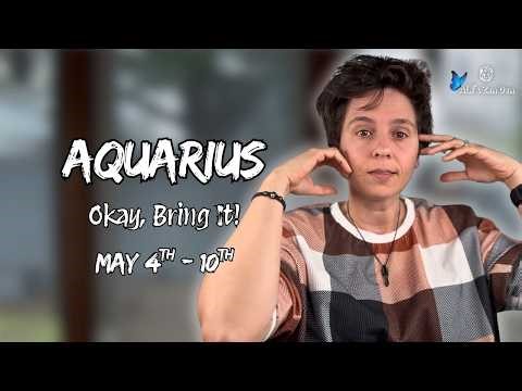 AQUARIUS ♒︎ - "Okay, Bring It!" MAY 4TH - 10TH | Weekly Reading