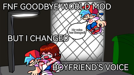 【FNF/怀旧】 FNF goodbye world模组，但我把BF的声音改变了