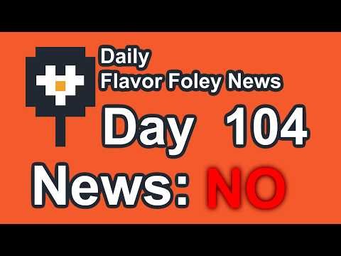 Daily Flavor Foley News - Day 104