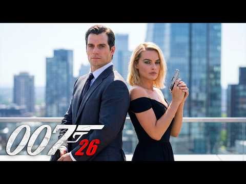 BOND 26 (2026) Henry Cavill & Margot Robbie