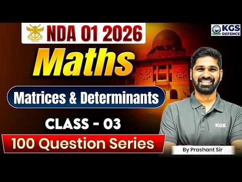 NDA 01 2026 Maths | Math's Matrices & Determinants Part 03 | 100 QUESTION SERIES | Prashant Sir