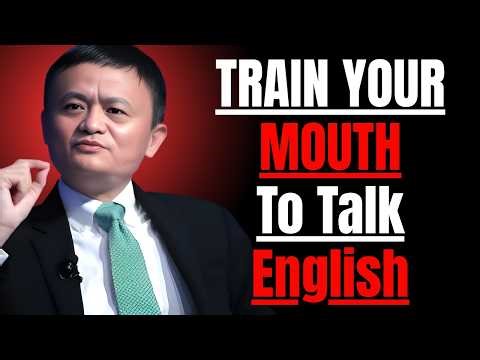 🔥 Train Your Mouth to Speak English FLUENTLY in 30 Days | Jack Ma English Speaking Mastery 🚀