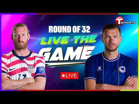 LIVE | USA vs Bosnia and Herzegovina | Live The Game | Round of 32 | FIFA World Cup 2026 | T Sports