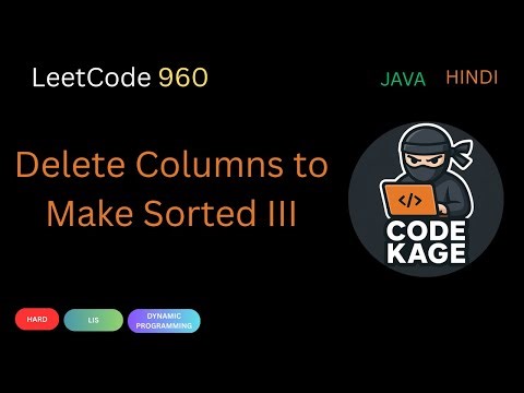 LeetCode 960 | Delete Columns to Make Sorted III | DP + LIS Explained | Java | Hindi