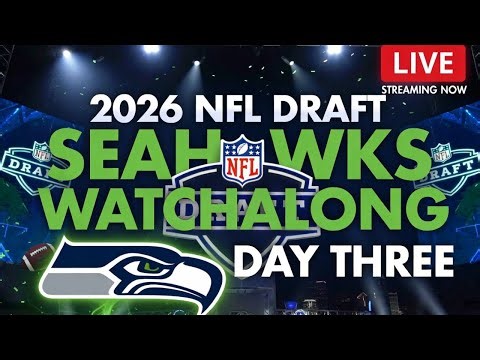 2026 NFL Draft Seahawks Draft Watchalong Day Three: The final day