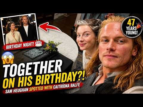 😱 Sam Heughan Spotted With Caitríona Balfe on His 47th Birthday — Fans Stunned