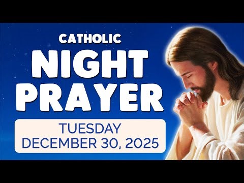 🙏 Catholic NIGHT PRAYER TONIGHT 🙏 Tuesday December 30, 2025 Prayers