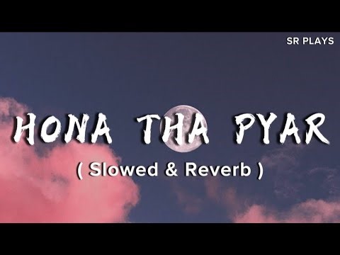 Hona Tha Pyar (Slowed & Reverb) 🌙 | Romantic LoFi Vibes | Midnight Chill | Atif Aslam | @SR-Plays1