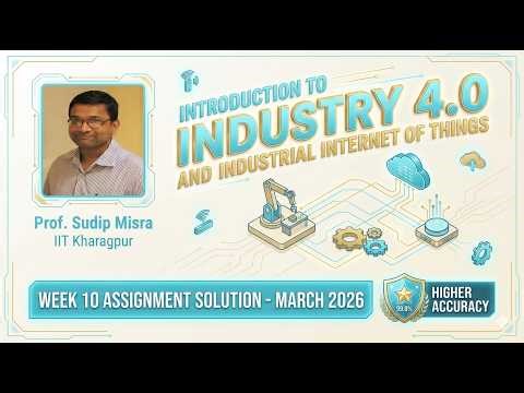 NPTEL Intro To Industry 4.0 & IIoT Week 10 Assignment Solution | 99.8% Accurate | March 2026