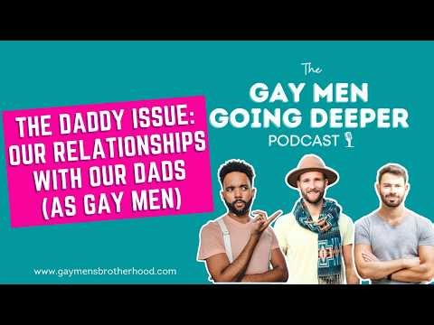 The Daddy Issue: Our Relationships With Our Dads (As Gay Men)