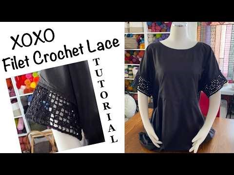 XOXO Filet Crochet Lace Tutorial | Lace Edging to add Length to Sleeves, Tops, Skirts or Pants