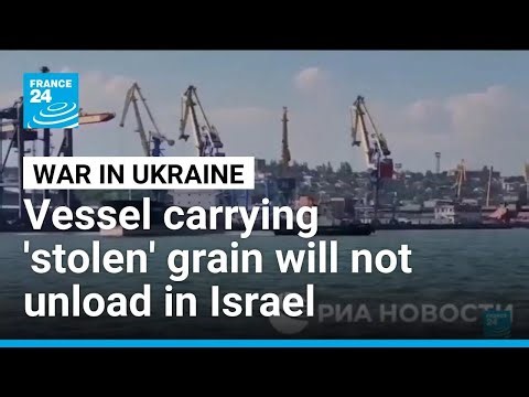 Vessel carrying grain Ukraine says stolen by Russia will not unload in Israel, Kyiv says