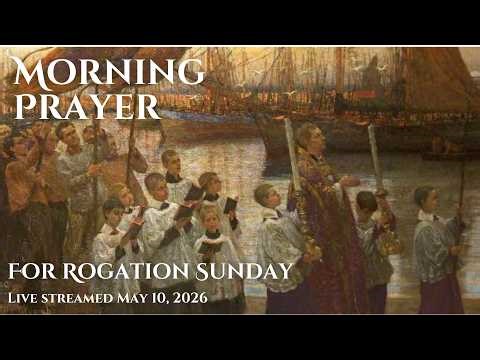 Morning Prayer for Rogation Sunday