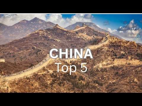 Top 5 Places to Visit in China
