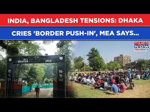 India, Bangladesh Border Tensions Flare Amid Crackdown: Dhaka Cries 'Push-In Attempt', MEA Says...