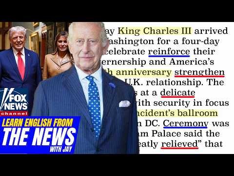Learn English From The News - King Charles III Visits U.S., Puts Trump Relationship Under Pressure
