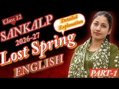 Lost Spring Part 1 | Class 12 English | Full Clarity in Minutes | Flamingo book | CBSE 2026-27