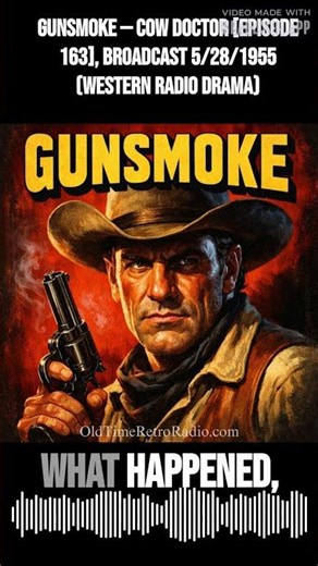 Gunsmoke — Cow Doctor [episode 163], Broadcast 5/28/1955 (Western Radio Drama) | Gunsmoke | Old...
