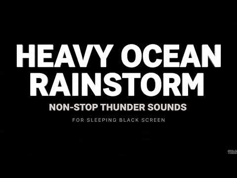Heavy Ocean Rainstorm and Non Stop Thunder Sounds for Sleeping | Black Screen