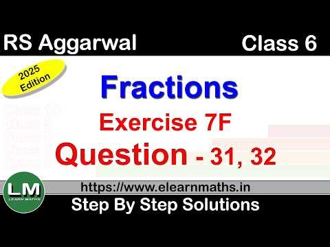 Fractions | Class 6 Exercise 7F Question 31 - 32 | RS Aggarwal | Learn Maths | New Edition