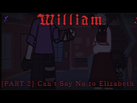 [PART 2] William Can't Say No to Elizabeth Gacha X FNAF