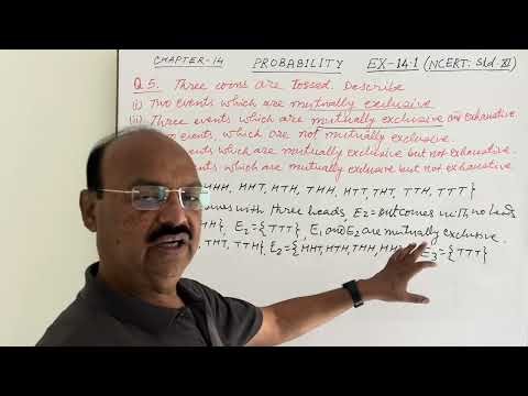 Probability Q5. Ex-14.1 (NCERT: Class XI ) : Three coins are tossed. Describe (i)Two events••••••••