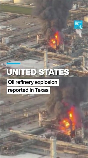 Oil refinery explosion reported in Texas • FRANCE 24 English