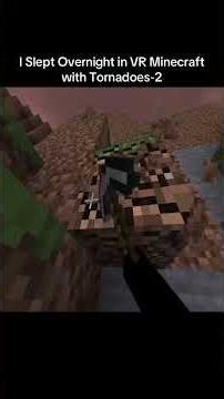 I Slept Overnight in VR Minecraft with Tornadoes - Part 2
