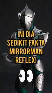 A Few Facts About Mirrorman Reflex!