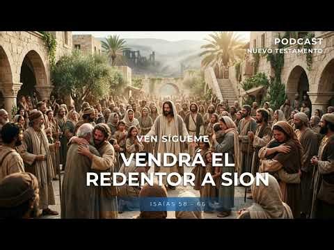 🔊PODCAST | Vendrá el Redentor a Sion | Isaías 58 - 66 | Ven Sígueme
