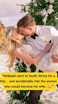 MrBeast’s Love Story ❤️ From a Chance Meeting to Marriage