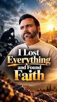 “I Lost Everything and Found Faith”