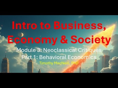 Business, Economy & Society - Module 3 "Neoclassical Critiques" Part 1 "Behavioral Economics"