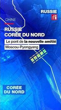 Russie - Corée du Nord : le pont de la nouvelle amitié Moscou-Pyongyang • RFI #russie #coréedunord