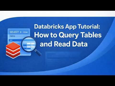 Databricks App Tutorial: How to Query Tables and Read Data