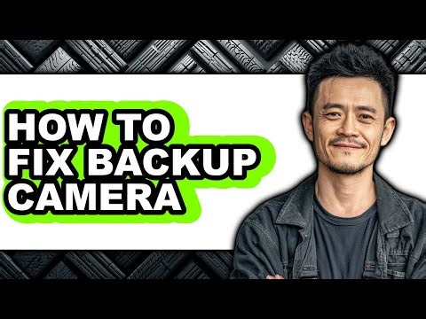 How to Fix Backup Camera - Easy Guide