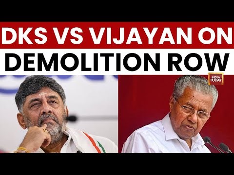 Bengaluru Demolition Row: DK Shivakumar Slams Pinarayi Vijayan | India Today