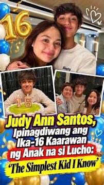 Judy Ann Santos, Ipinagdiwang ang Ika-16 Kaarawan ng Anak na si Lucho: ‘The Simplest Kid I Know’