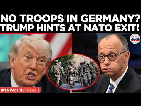 MERZ VS TRUMP: US Troops Set To Be Reduced From Germany, Trump Hints At NATO Shakeup!