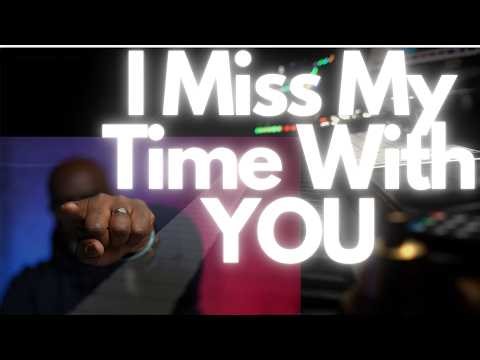 I miss my time with you -