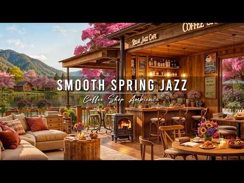 Smooth Spring Jazz Music to Study 🌸 Cozy Coffee Shop Ambience with Relaxing Jazz Instrumental Music
