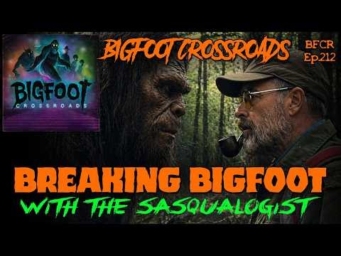 Breaking Bigfoot with The Sasqualogist | Bigfoot Crossroads Ep.212