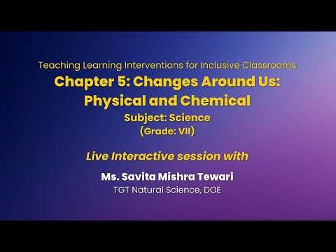 NCERT Chapter 5: Changes Around Us: Physical and Chemical Subject: Science (Grade: VII) Live
