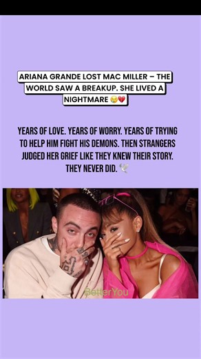 Ariana Grande’s Grief for Mac Miller – The Public Saw a Breakup, She Lived Years of Love and Pain
